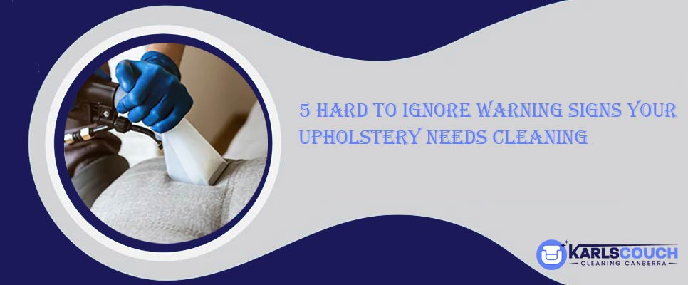 5 Hard To Ignore Warning Signs Your Upholstery Needs Cleaning